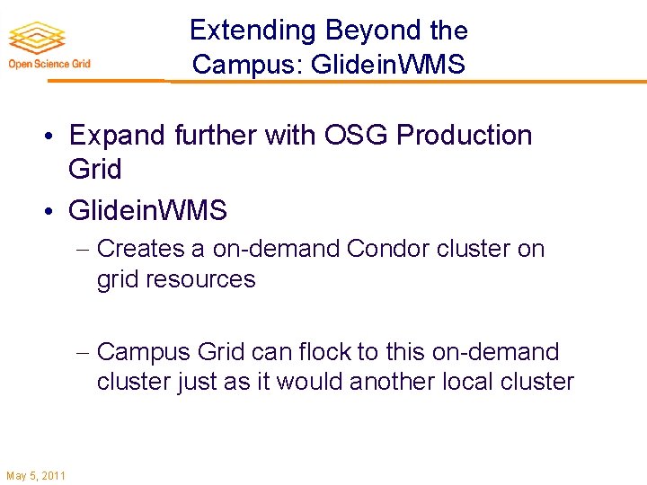 Extending Beyond the Campus: Glidein. WMS • Expand further with OSG Production Grid •