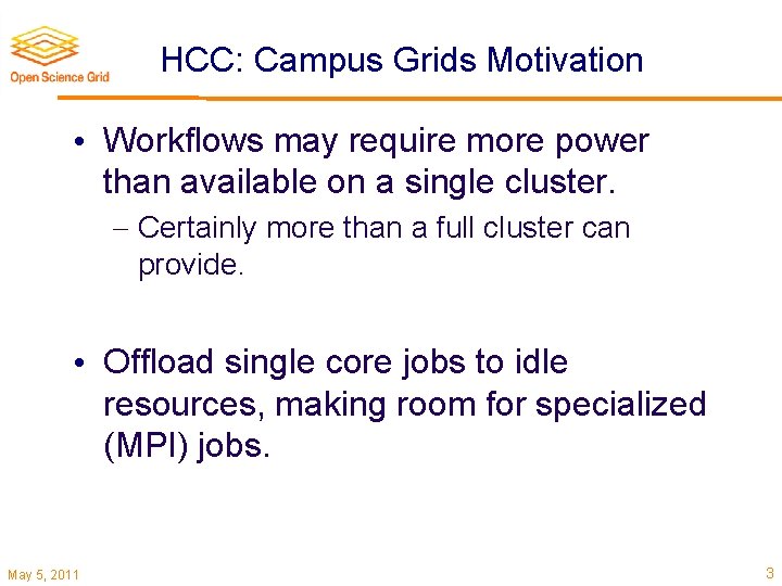 HCC: Campus Grids Motivation • Workflows may require more power than available on a
