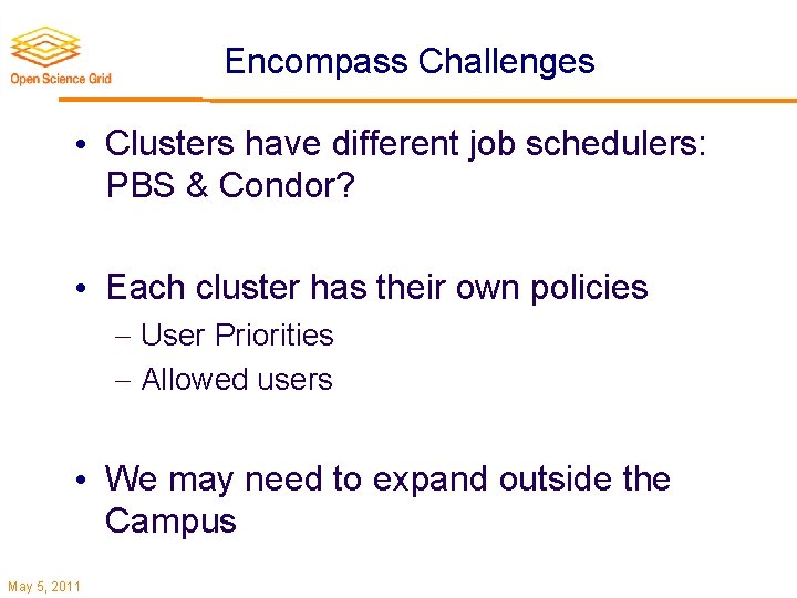 Encompass Challenges • Clusters have different job schedulers: PBS & Condor? • Each cluster