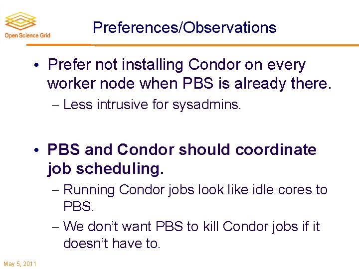 Preferences/Observations • Prefer not installing Condor on every worker node when PBS is already