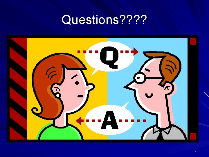 Questions? ? 8 