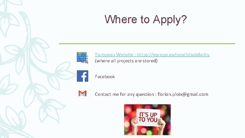 Where to Apply? European Website : https: //europa. eu/youth/solidarity (where all projects are stored)