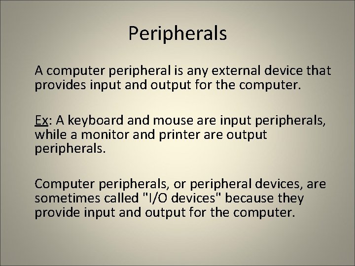 Peripherals A computer peripheral is any external device that provides input and output for