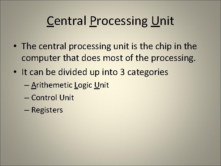 Central Processing Unit • The central processing unit is the chip in the computer