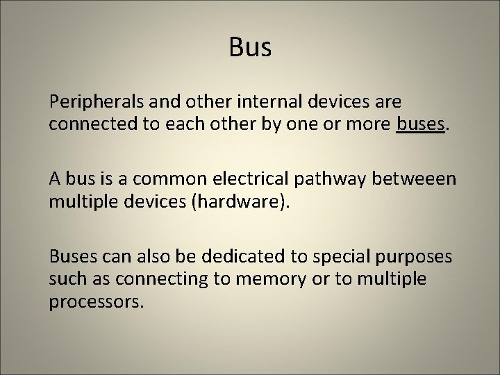 Bus Peripherals and other internal devices are connected to each other by one or