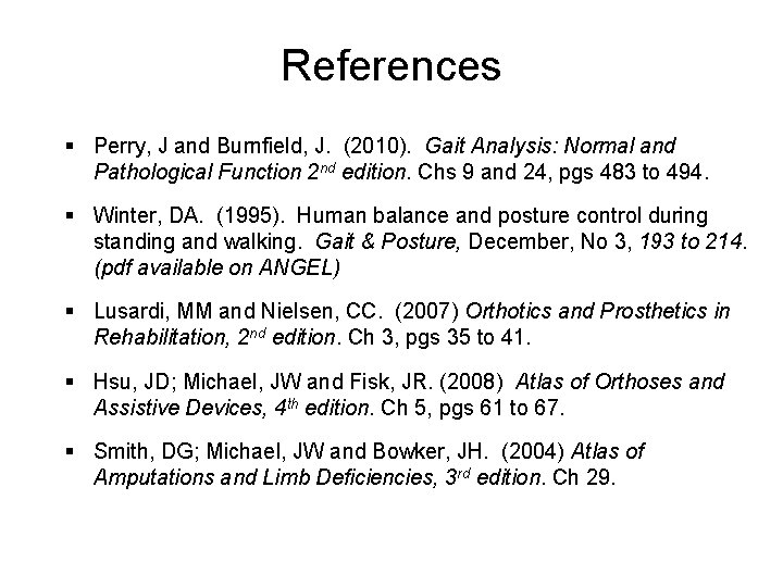 References § Perry, J and Burnfield, J. (2010). Gait Analysis: Normal and Pathological Function