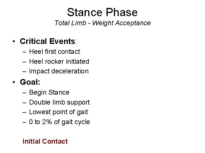 Stance Phase Total Limb - Weight Acceptance • Critical Events: – Heel first contact