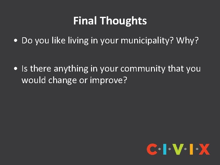 Final Thoughts • Do you like living in your municipality? Why? • Is there
