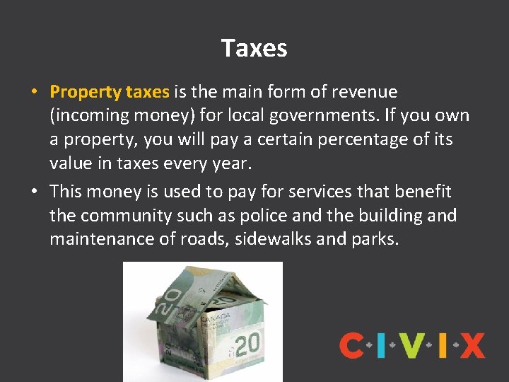 Taxes • Property taxes is the main form of revenue (incoming money) for local