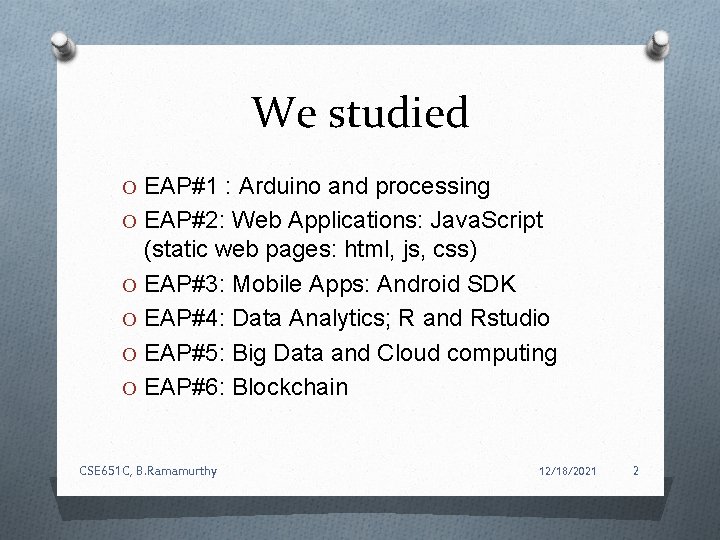 We studied O EAP#1 : Arduino and processing O EAP#2: Web Applications: Java. Script