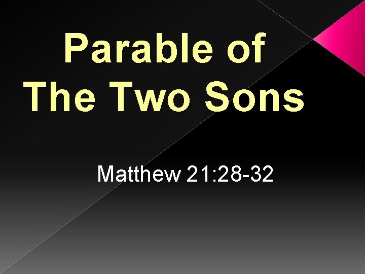 Parable of The Two Sons Matthew 21: 28 -32 