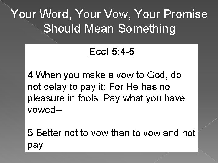 Your Word, Your Vow, Your Promise Should Mean Something Eccl 5: 4 -5 4