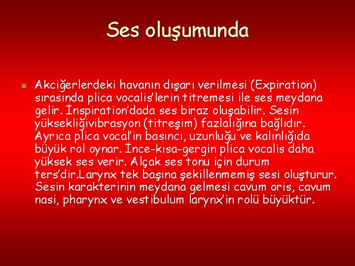 Ses oluşumunda n Akciğerlerdeki havanın dışarı verilmesi (Expiration) sırasında plica vocalis’lerin titremesi ile ses