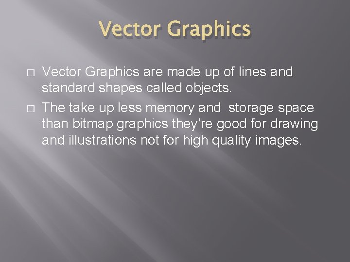 Vector Graphics � � Vector Graphics are made up of lines and standard shapes