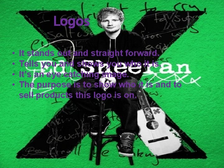 Logos • • It stands out and straight forward. Tells you and shows you