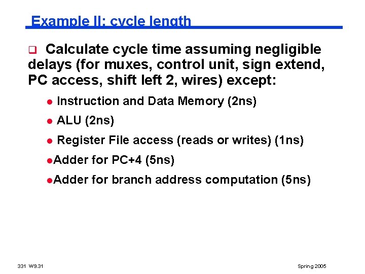 Example II: cycle length Calculate cycle time assuming negligible delays (for muxes, control unit,