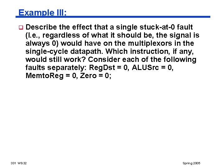 Example III: q Describe the effect that a single stuck-at-0 fault (I. e. ,