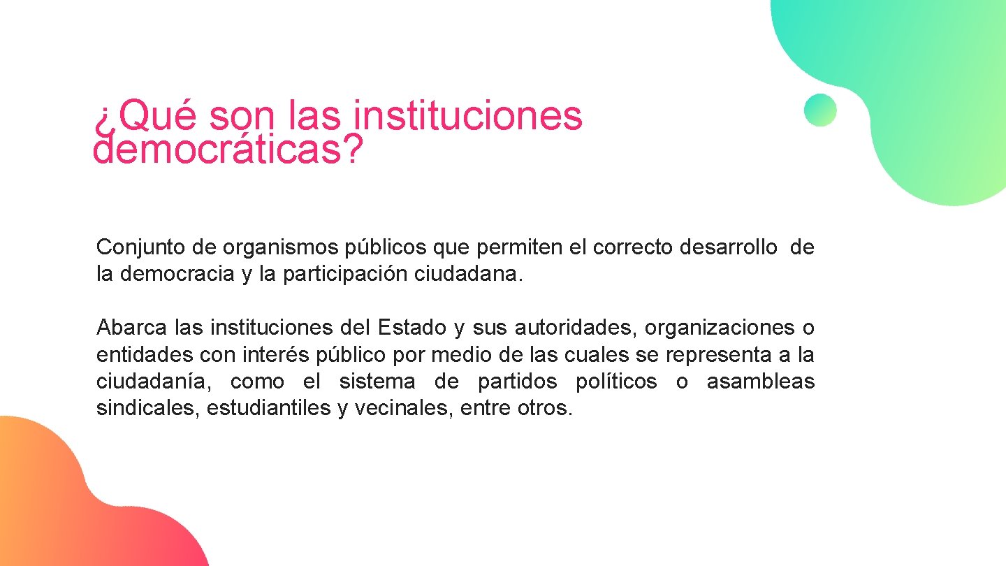 ¿Qué son las instituciones democráticas? Conjunto de organismos públicos que permiten el correcto desarrollo