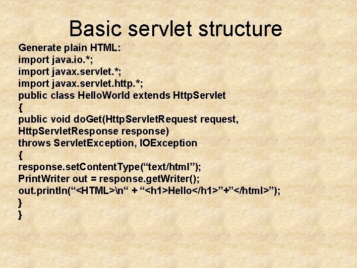 Basic servlet structure Generate plain HTML: import java. io. *; import javax. servlet. http.