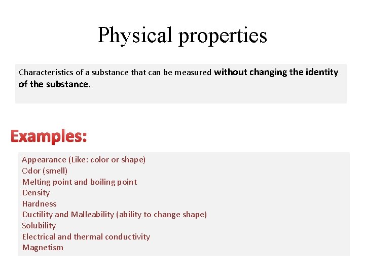 Physical properties Characteristics of a substance that can be measured without changing the identity