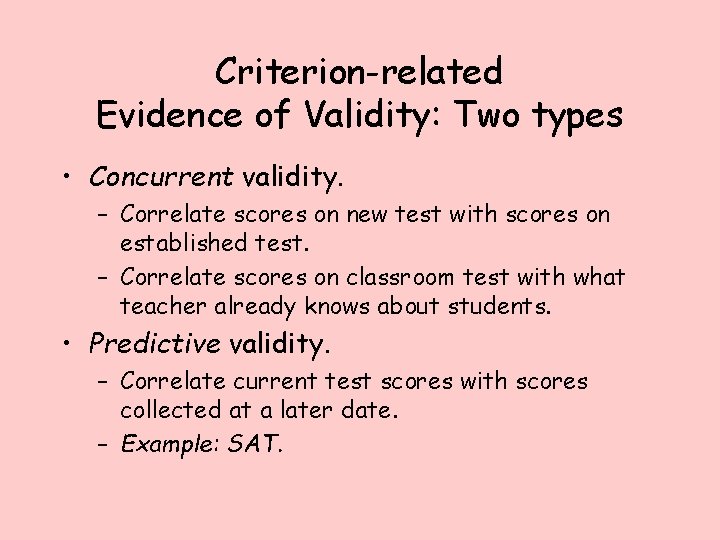 Criterion-related Evidence of Validity: Two types • Concurrent validity. – Correlate scores on new