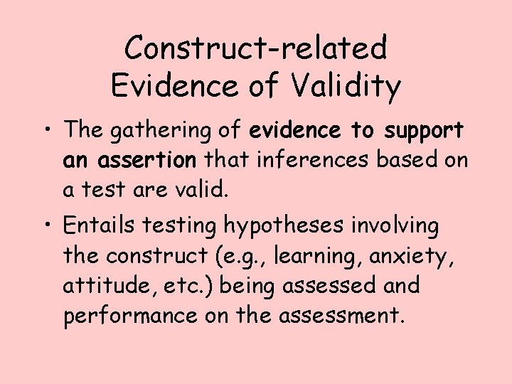 Construct-related Evidence of Validity • The gathering of evidence to support an assertion that