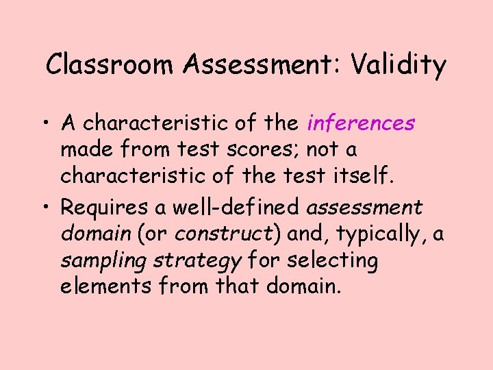 Classroom Assessment: Validity • A characteristic of the inferences made from test scores; not