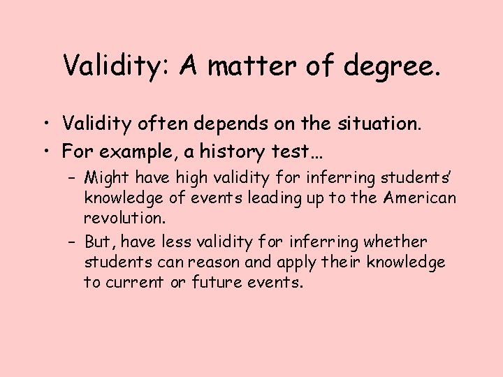 Validity: A matter of degree. • Validity often depends on the situation. • For