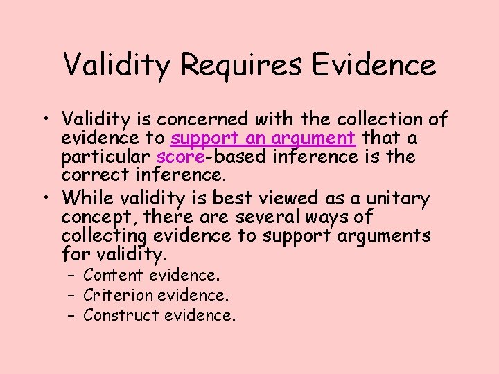 Validity Requires Evidence • Validity is concerned with the collection of evidence to support