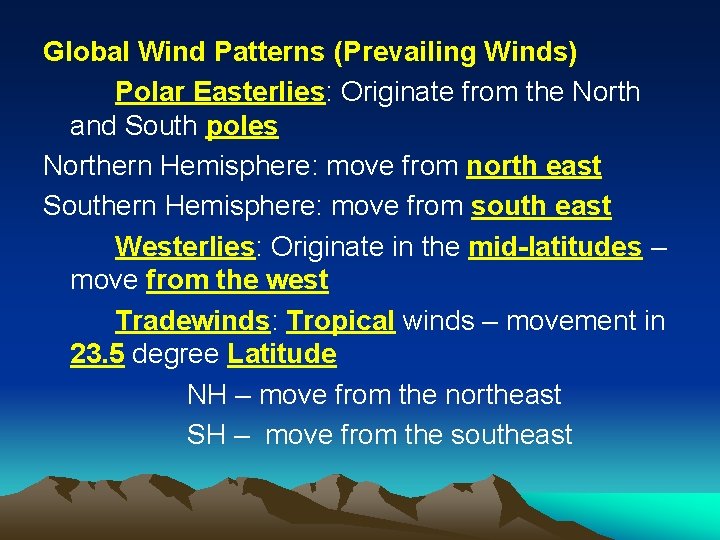 Global Wind Patterns (Prevailing Winds) Polar Easterlies: Originate from the North and South poles