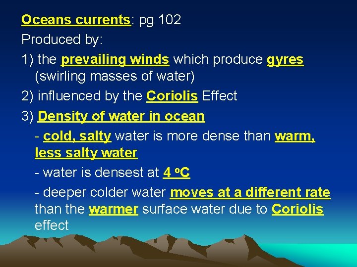 Oceans currents: pg 102 Produced by: 1) the prevailing winds which produce gyres (swirling