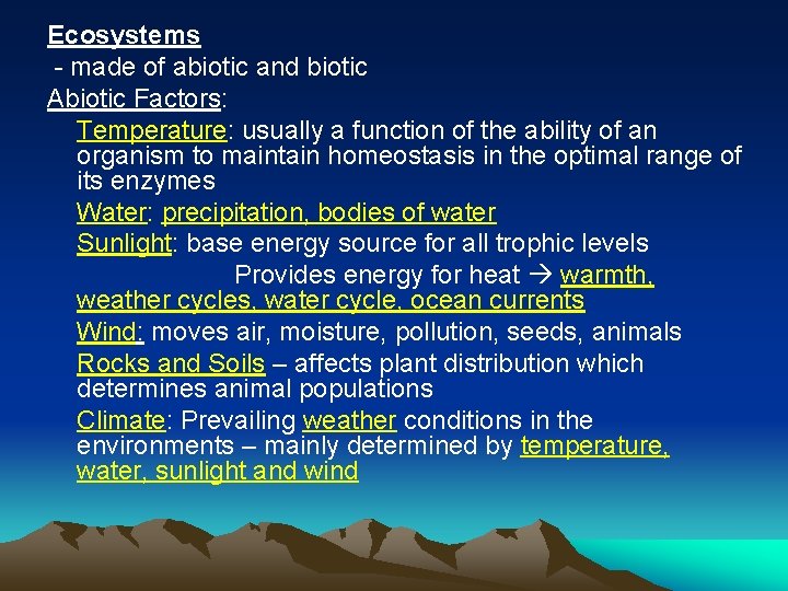 Ecosystems - made of abiotic and biotic Abiotic Factors: Temperature: usually a function of