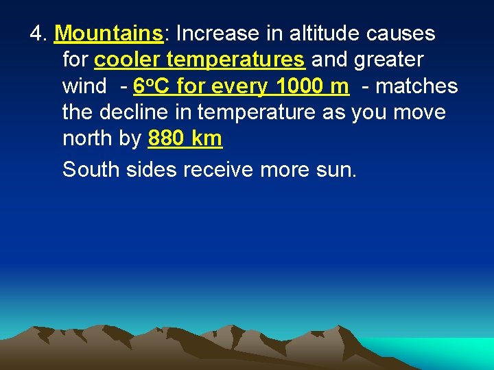 4. Mountains: Increase in altitude causes for cooler temperatures and greater wind - 6
