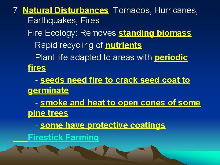 7. Natural Disturbances: Tornados, Hurricanes, Earthquakes, Fires Fire Ecology: Removes standing biomass Rapid recycling