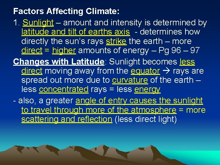 Factors Affecting Climate: 1. Sunlight – amount and intensity is determined by latitude and