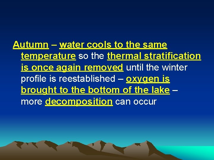 Autumn – water cools to the same temperature so thermal stratification is once again