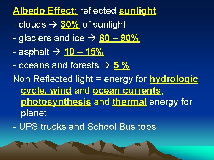 Albedo Effect: reflected sunlight - clouds 30% of sunlight - glaciers and ice 80