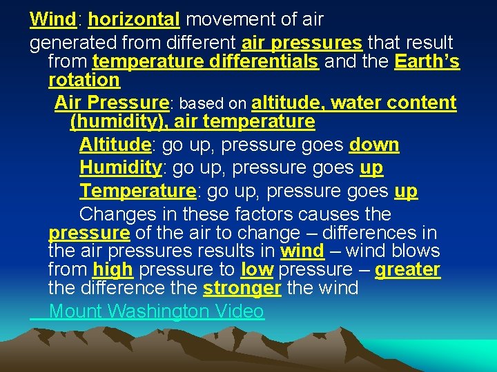 Wind: horizontal movement of air generated from different air pressures that result from temperature