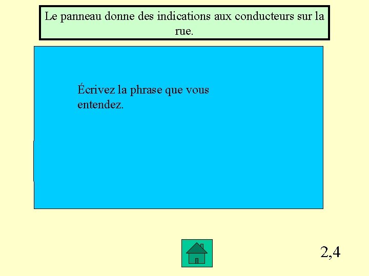 Le panneau donne des indications aux conducteurs sur la rue. Écrivez la phrase que