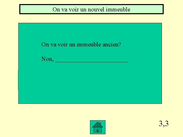 On va voir un nouvel immeuble On va voir un immeuble ancien? Non, ____________