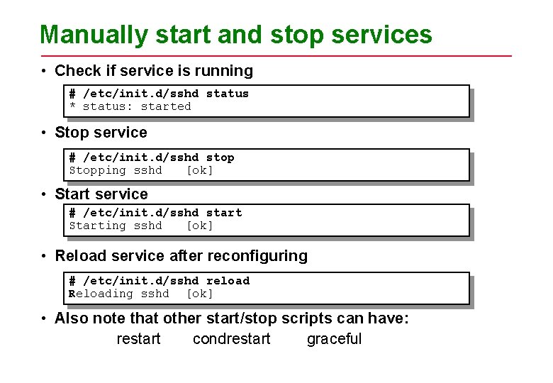 Manually start and stop services • Check if service is running # /etc/init. d/sshd