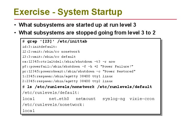Exercise - System Startup • What subsystems are started up at run level 3