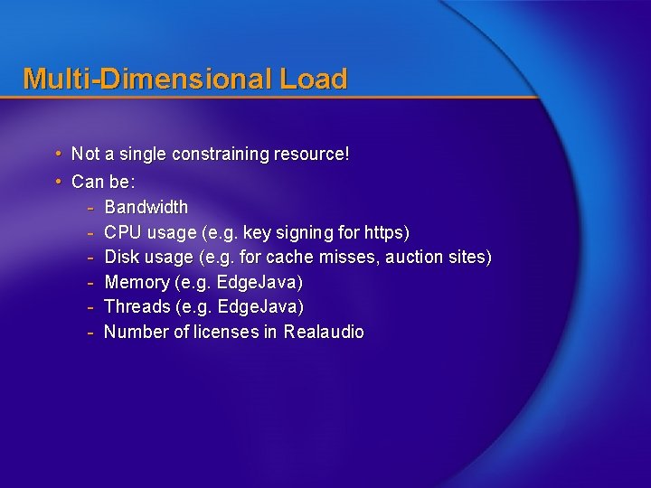 Multi-Dimensional Load • Not a single constraining resource! • Can be: - Bandwidth -