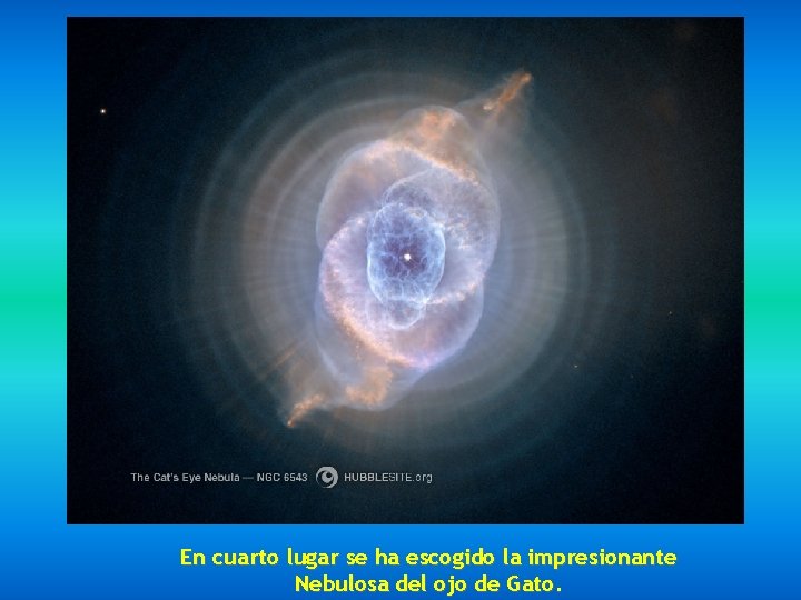 En cuarto lugar se ha escogido la impresionante Nebulosa del ojo de Gato. 