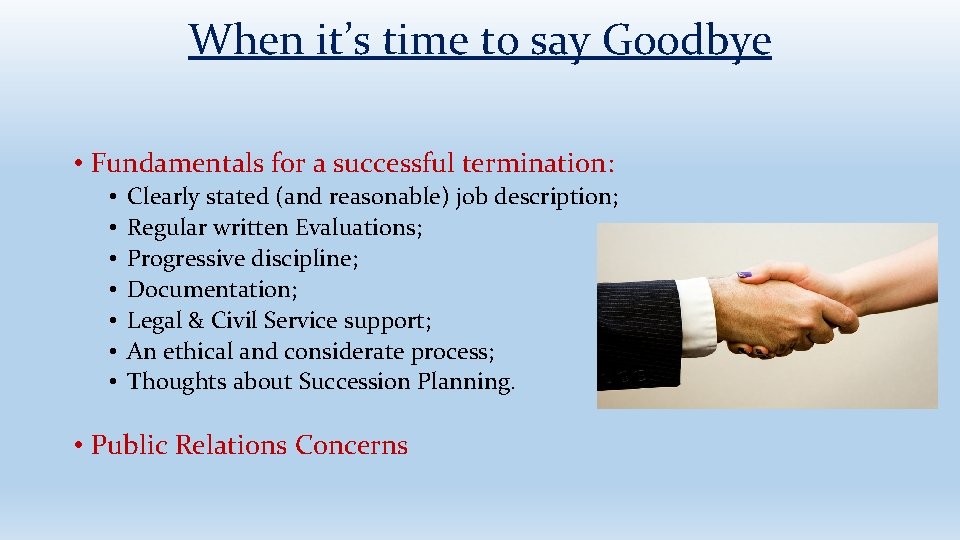 When it’s time to say Goodbye • Fundamentals for a successful termination: • •