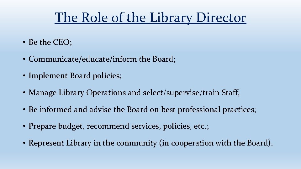 The Role of the Library Director • Be the CEO; • Communicate/educate/inform the Board;