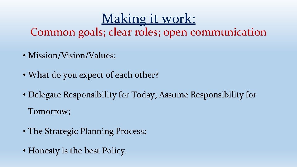 Making it work: Common goals; clear roles; open communication • Mission/Vision/Values; • What do