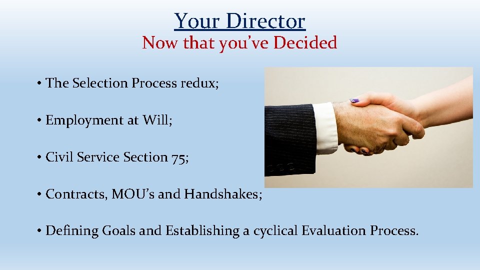 Your Director Now that you’ve Decided • The Selection Process redux; • Employment at