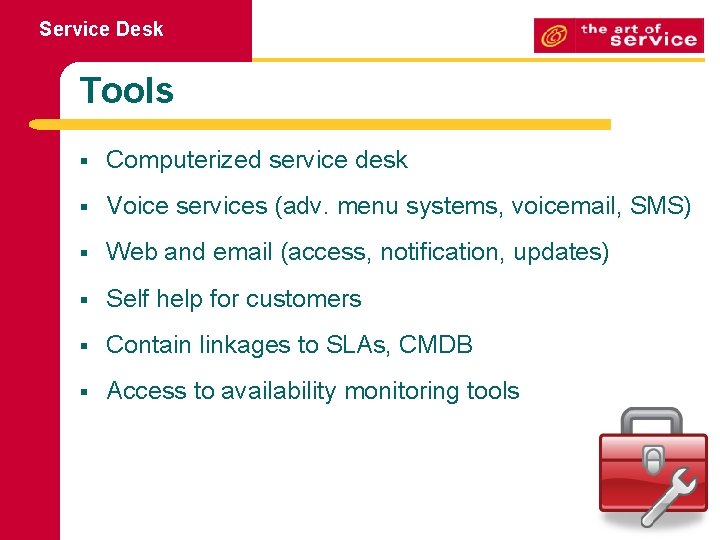 Service Desk Tools § Computerized service desk § Voice services (adv. menu systems, voicemail,