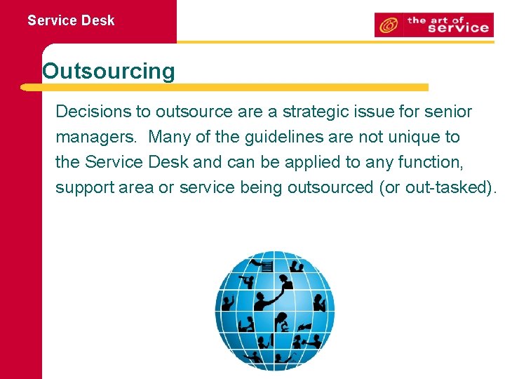 Service Desk Outsourcing Decisions to outsource are a strategic issue for senior managers. Many